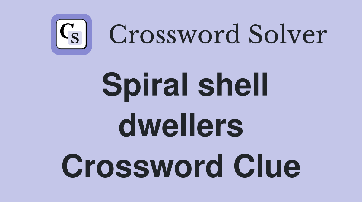 Spiral shell dwellers Crossword Clue