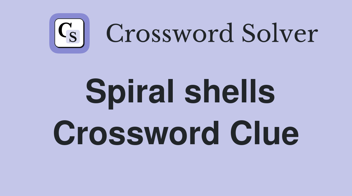 Spiral shells Crossword Clue