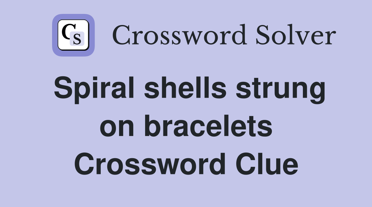 Spiral shells strung on bracelets Crossword Clue
