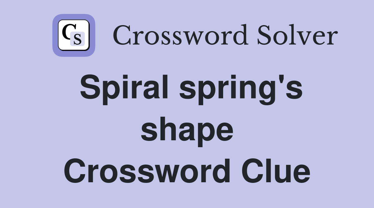 Spiral spring's shape Crossword Clue