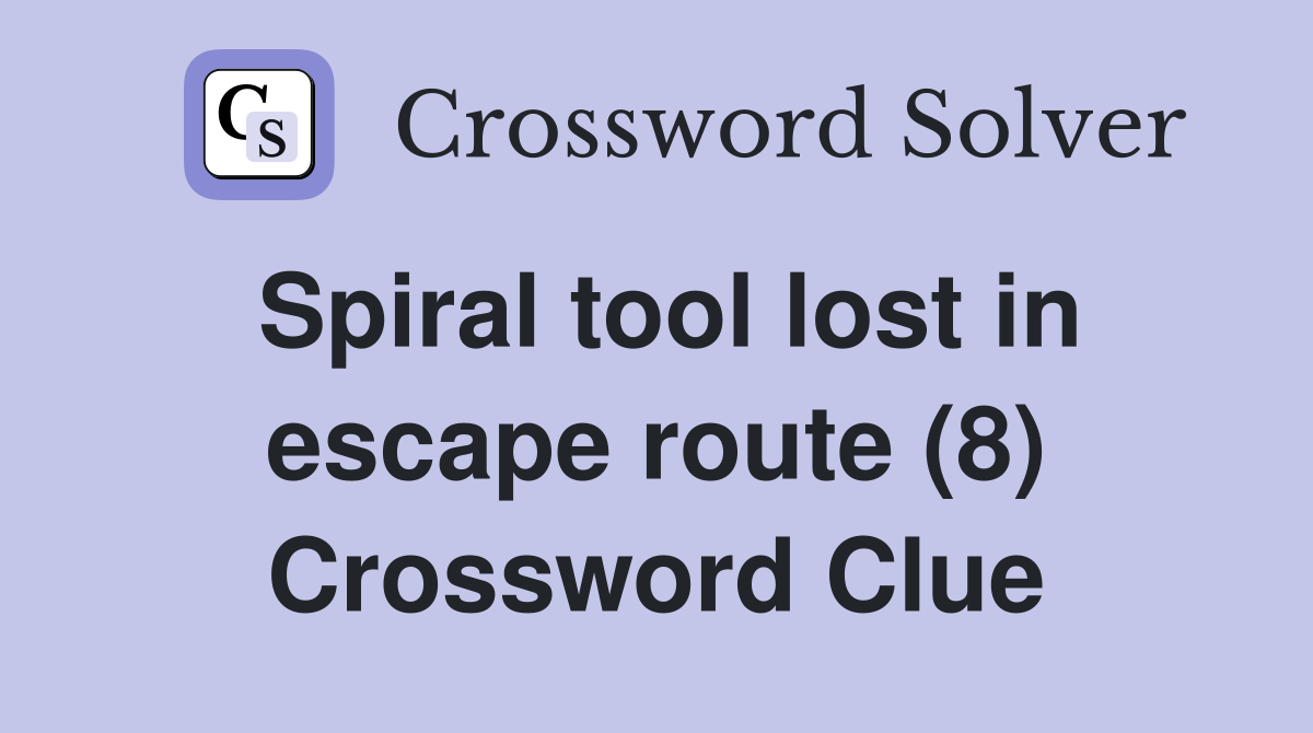 Spiral tool lost in escape route (8) Crossword Clue
