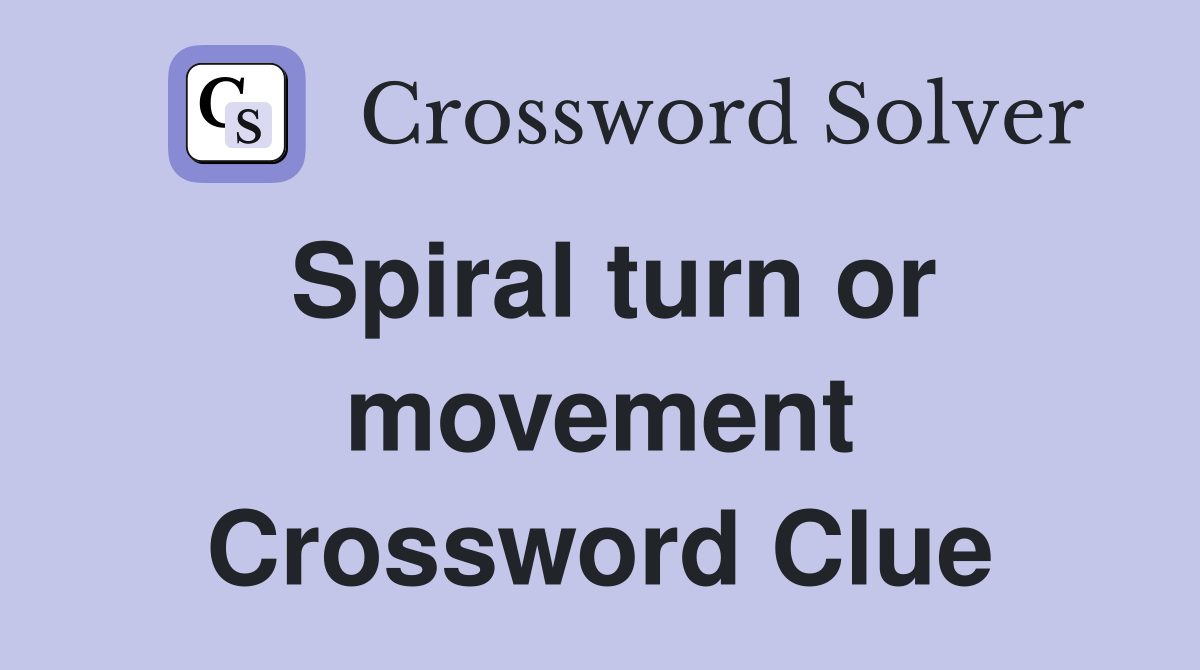 Spiral turn or movement Crossword Clue