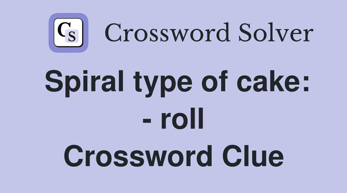 Spiral type of cake: - roll Crossword Clue