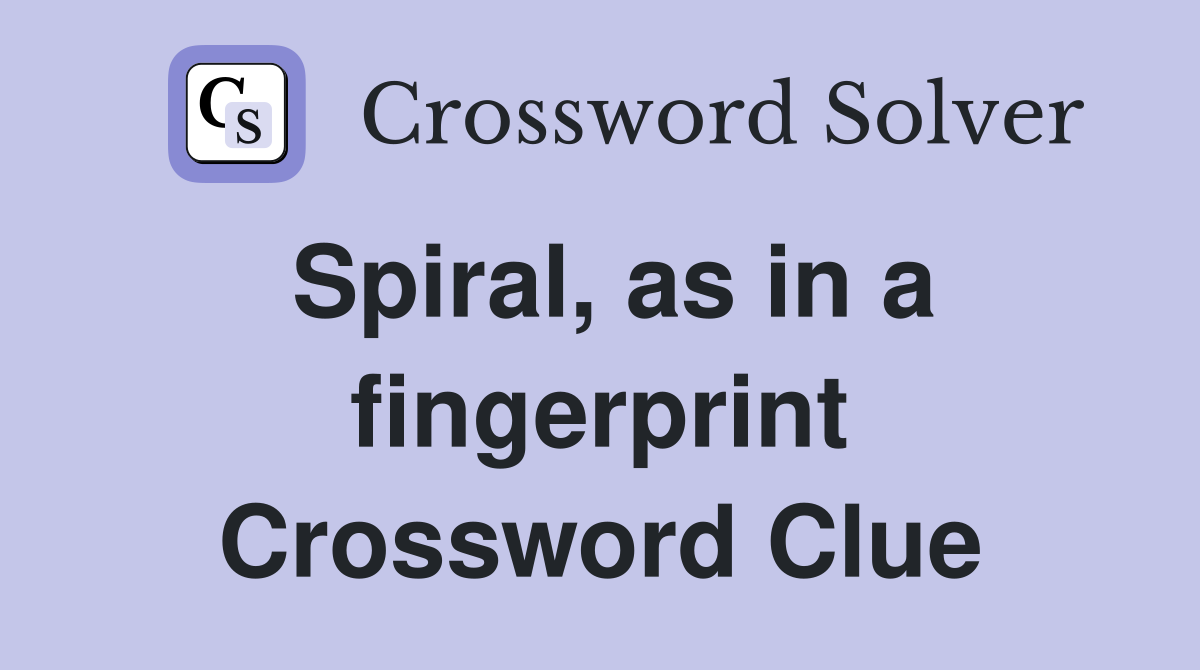 Spiral, as in a fingerprint Crossword Clue