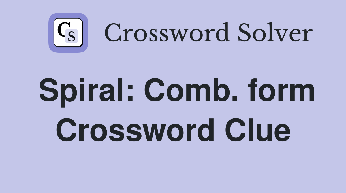 Spiral: Comb. form Crossword Clue