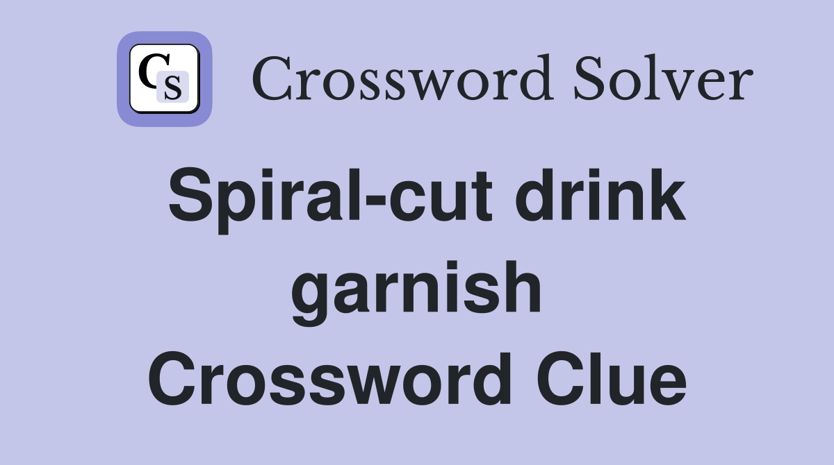 Spiral-cut drink garnish Crossword Clue