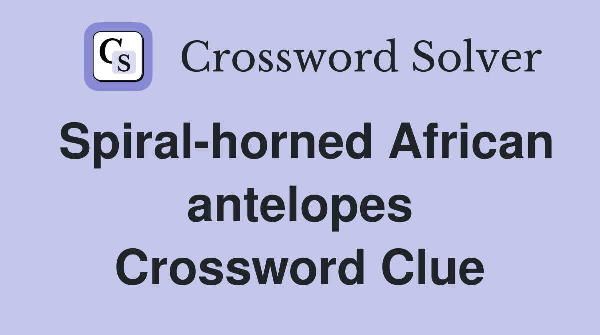 Spiral-horned African antelopes Crossword Clue