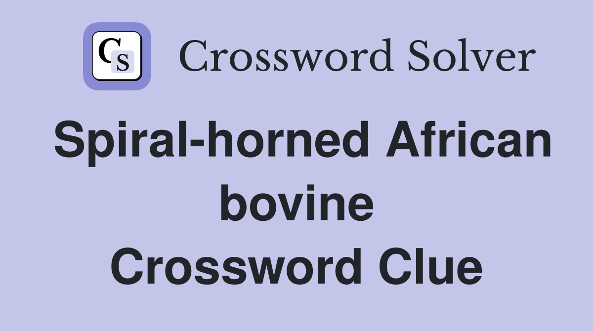 Spiral-horned African bovine Crossword Clue