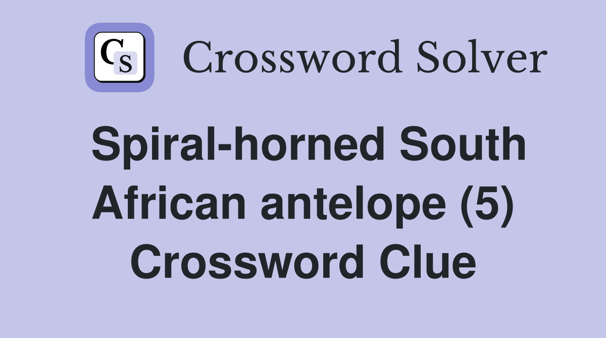 Spiral-horned South African antelope (5) Crossword Clue