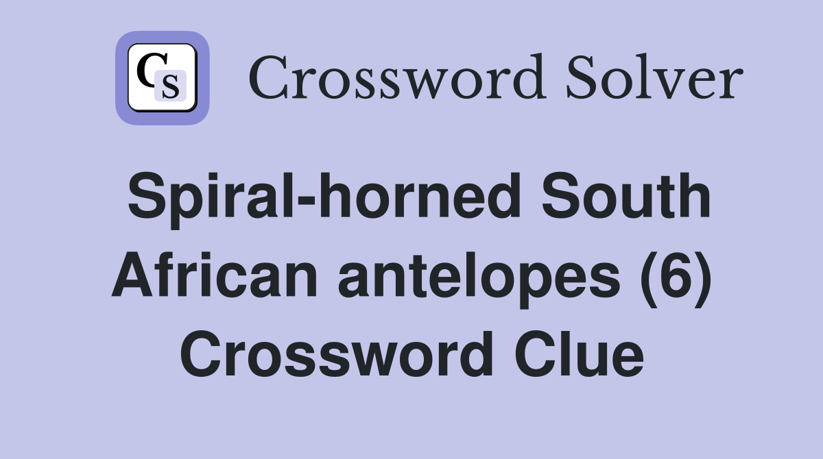 Spiral-horned South African antelopes (6) Crossword Clue