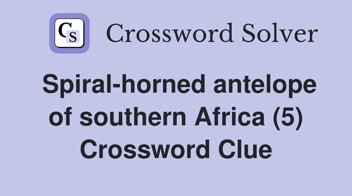 Spiral-horned antelope of southern Africa (5) Crossword Clue