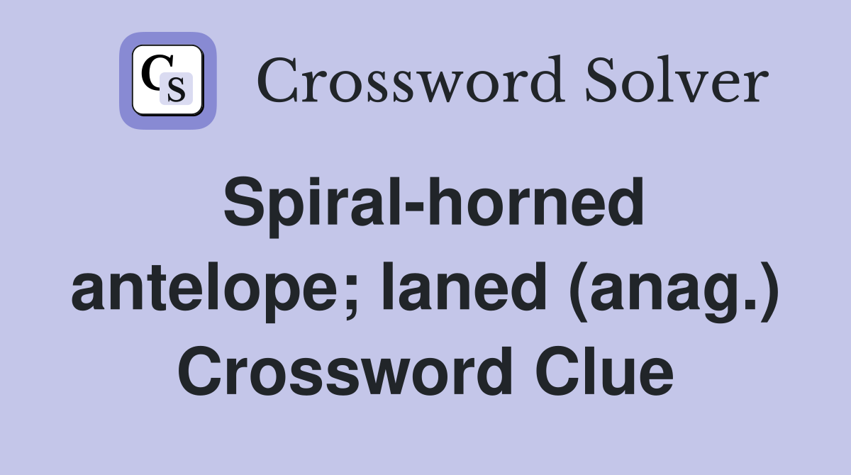 Spiral-horned antelope; laned (anag.) Crossword Clue