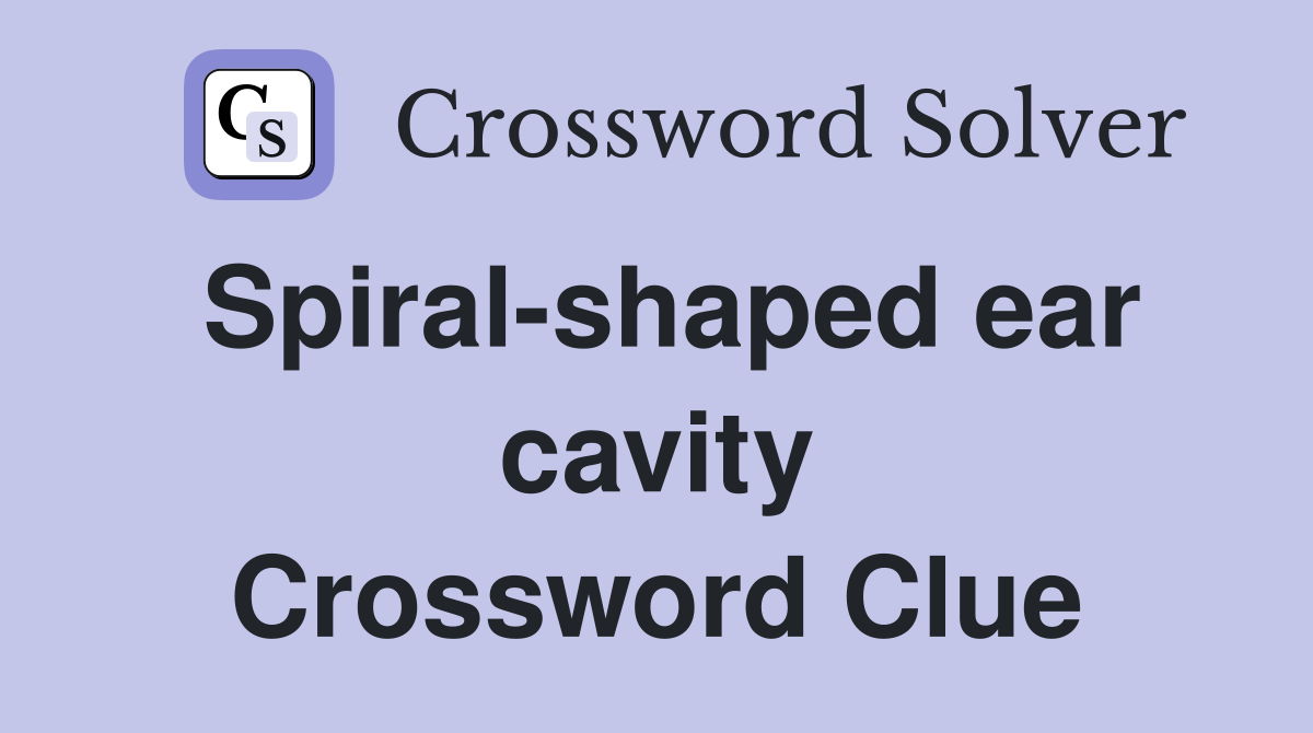 Spiral-shaped ear cavity Crossword Clue