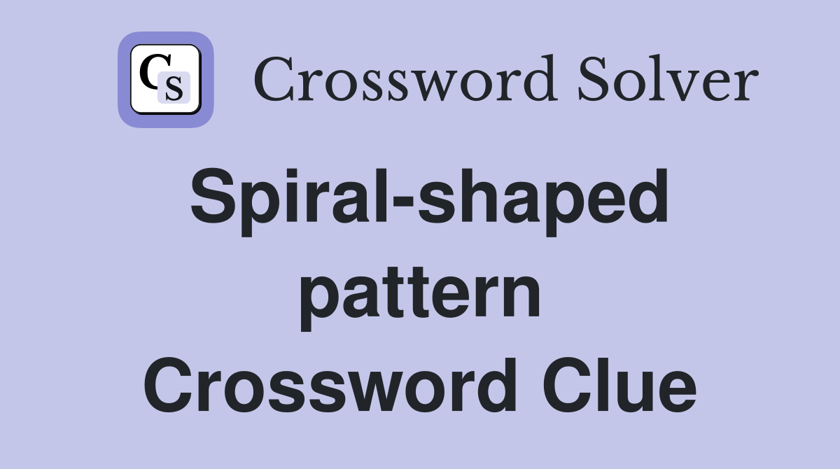 Spiral-shaped pattern Crossword Clue