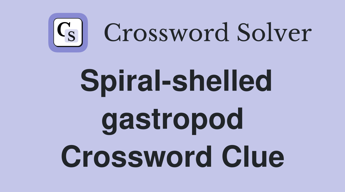 Spiral-shelled gastropod Crossword Clue