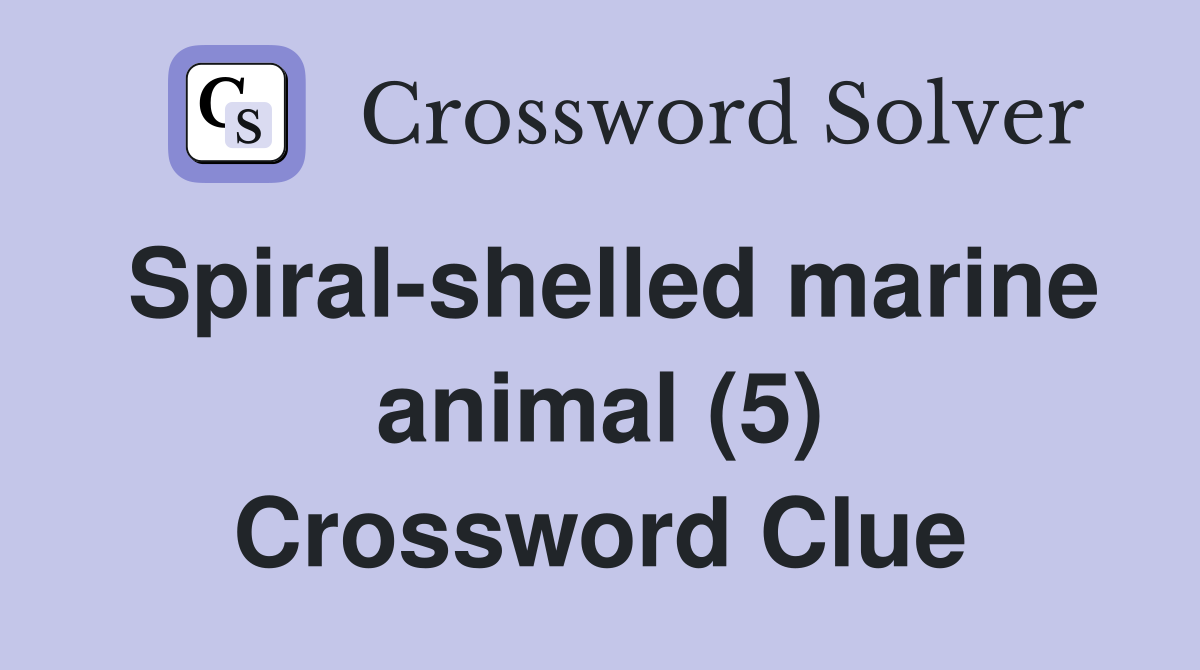 Spiral-shelled marine animal (5) Crossword Clue