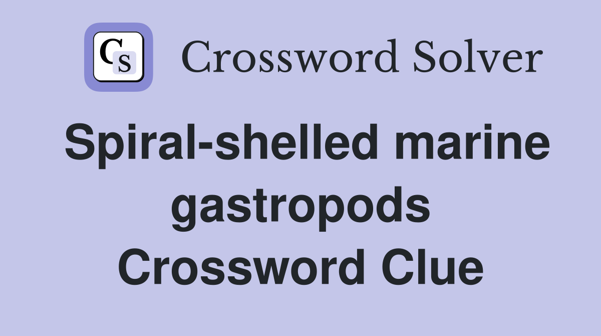 Spiral-shelled marine gastropods Crossword Clue