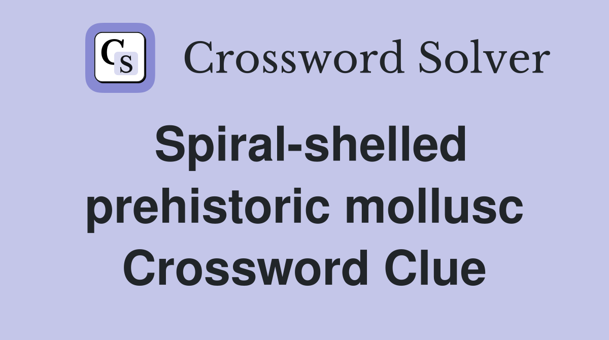 Spiral-shelled prehistoric mollusc Crossword Clue