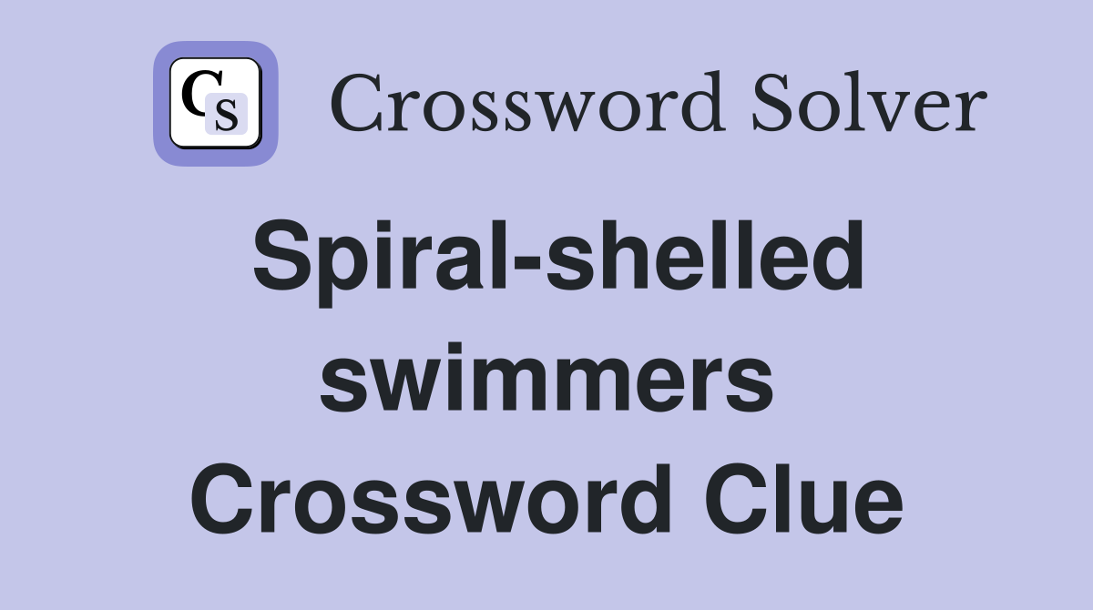 Spiral-shelled swimmers Crossword Clue