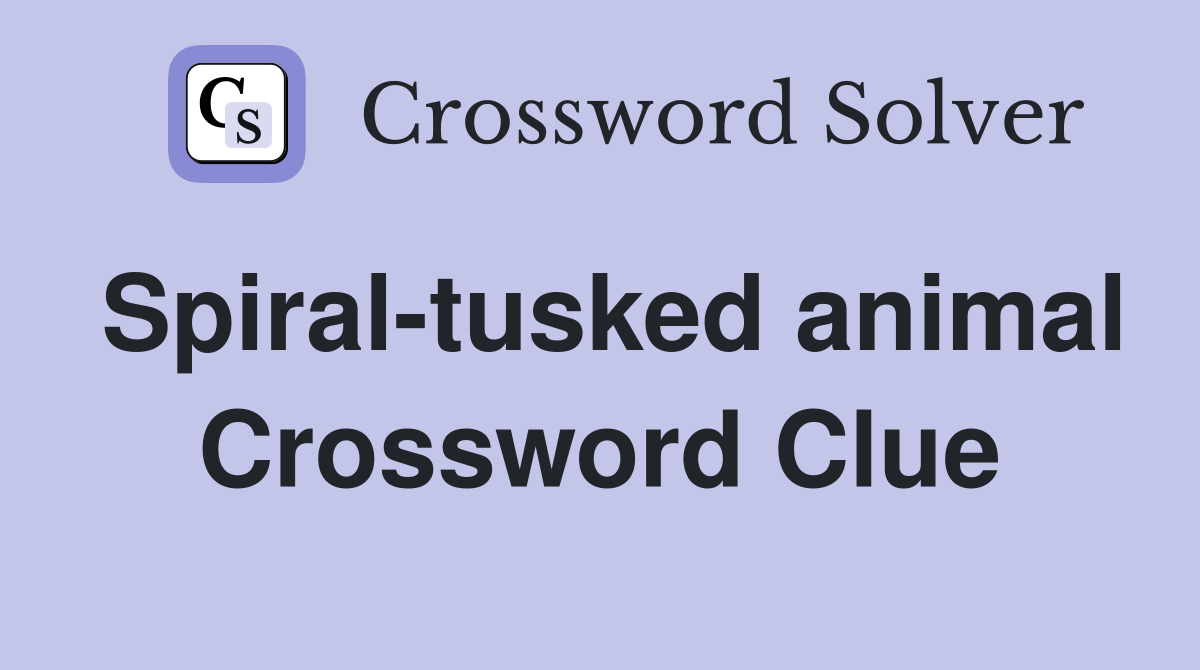 Spiral-tusked animal Crossword Clue