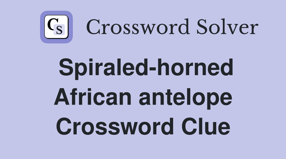 Spiraled-horned African antelope Crossword Clue