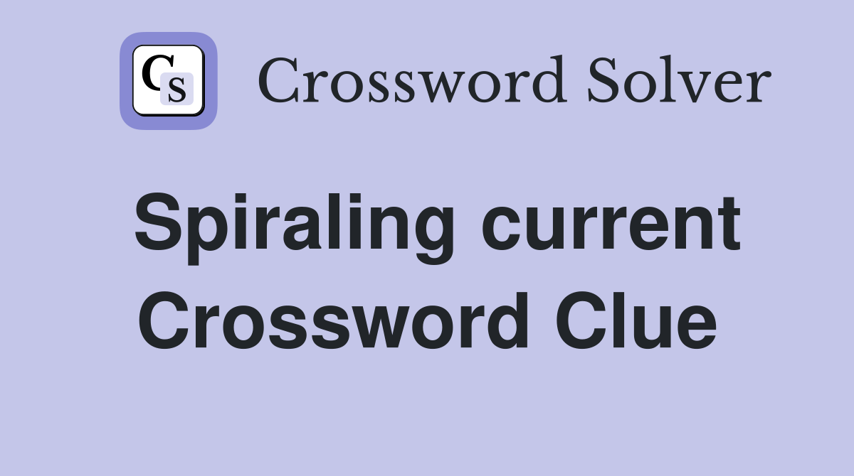 Spiraling current Crossword Clue