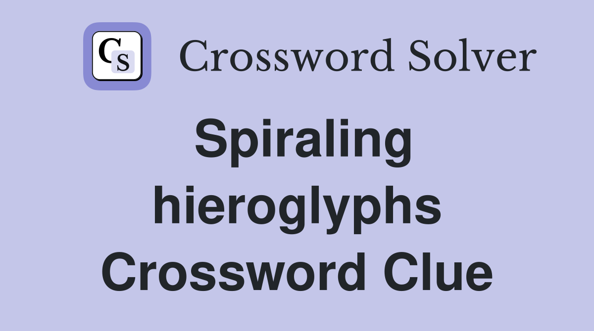 Spiraling hieroglyphs Crossword Clue