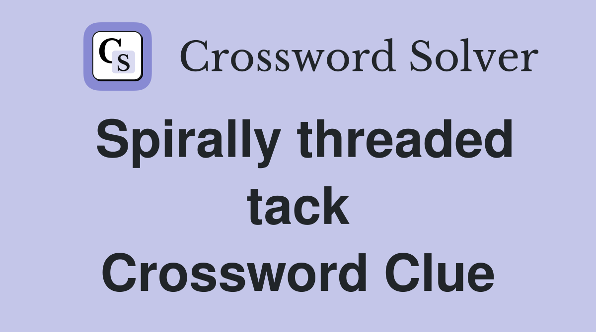 Spirally threaded tack Crossword Clue