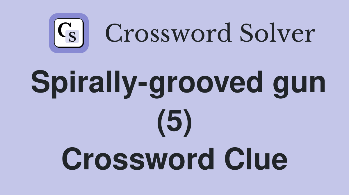 Spirally-grooved gun (5) Crossword Clue