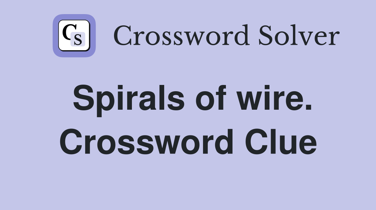Spirals of wire. Crossword Clue