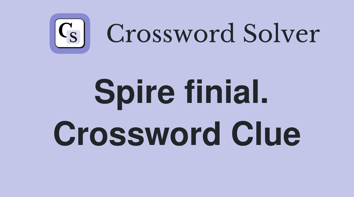 Spire finial. Crossword Clue