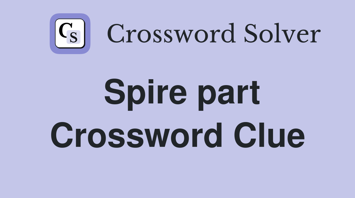 Spire part Crossword Clue