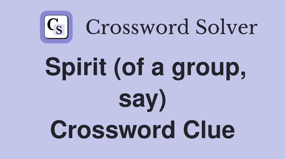 Spirit (of a group, say) Crossword Clue