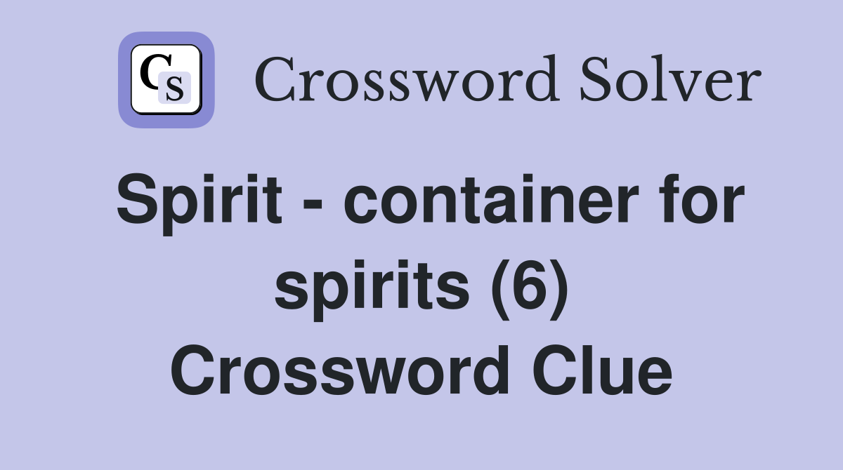 Spirit - container for spirits (6) Crossword Clue
