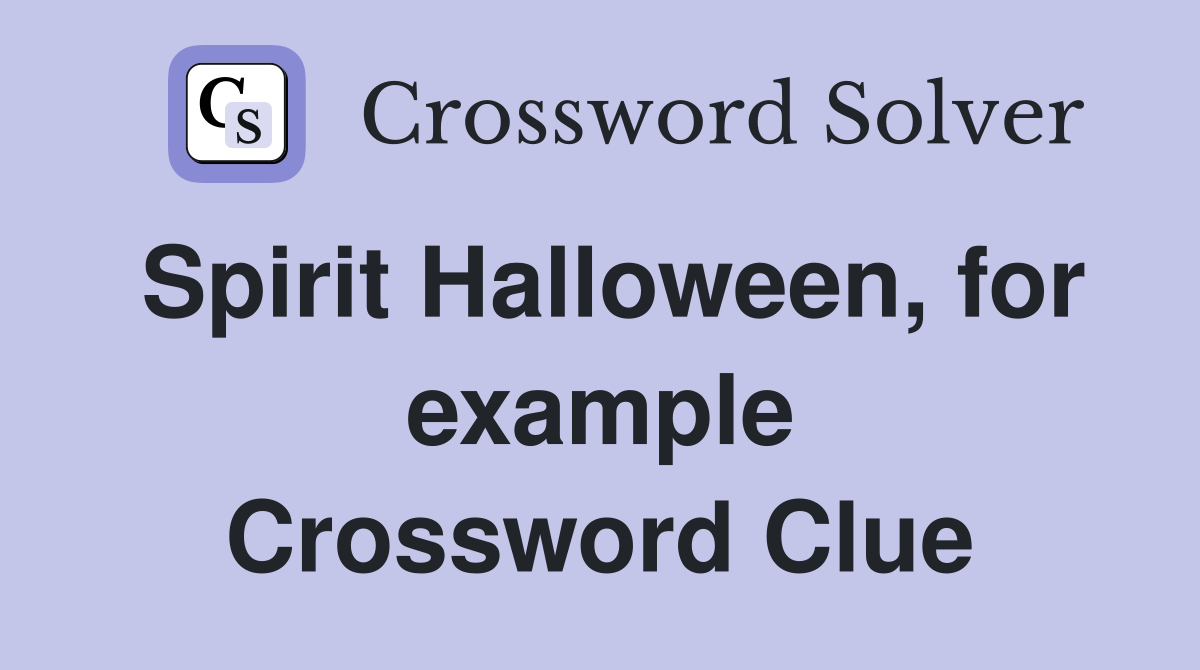 Spirit Halloween, for example Crossword Clue