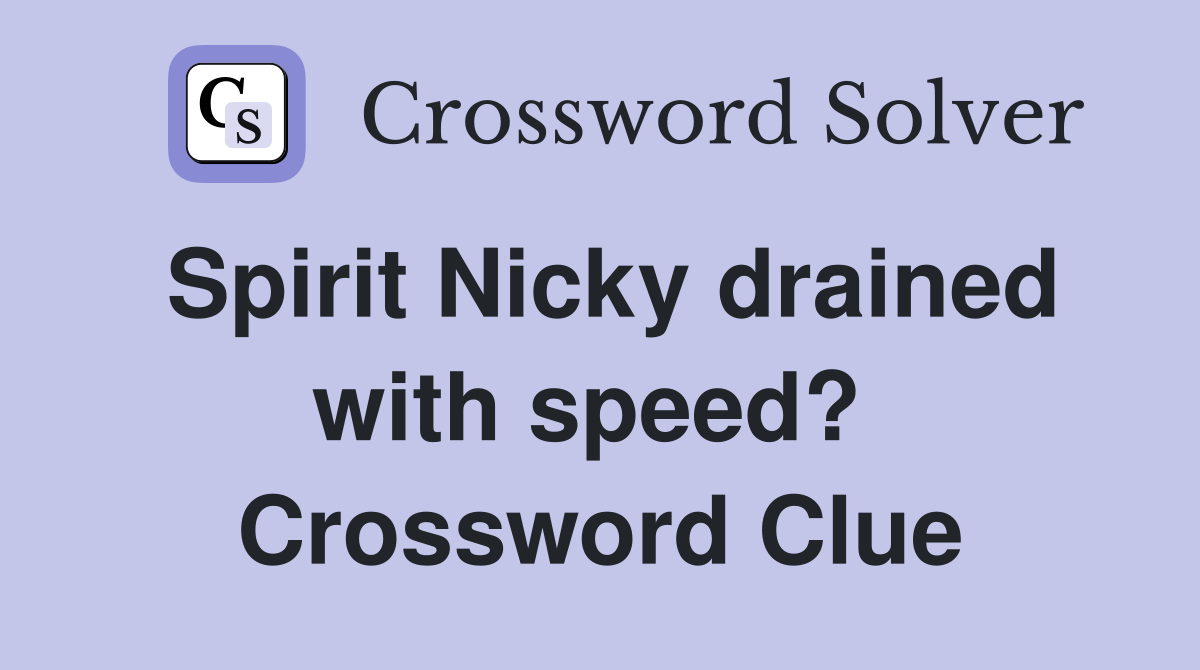 Spirit Nicky drained with speed?  Crossword Clue