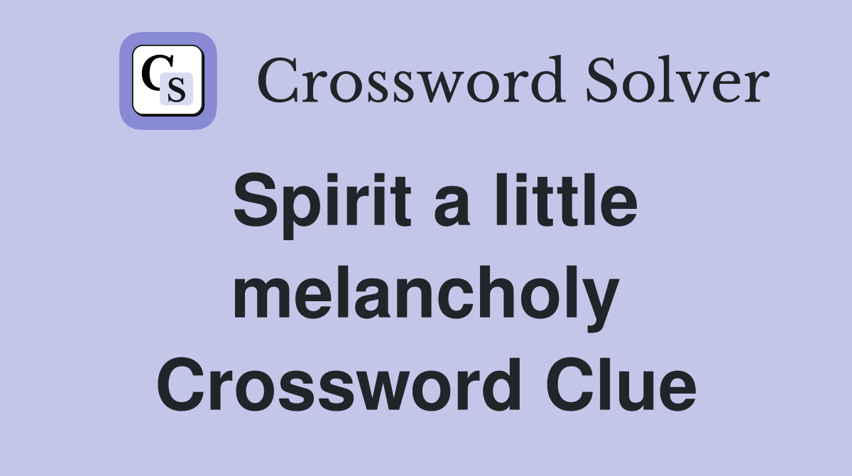 Spirit a little melancholy Crossword Clue