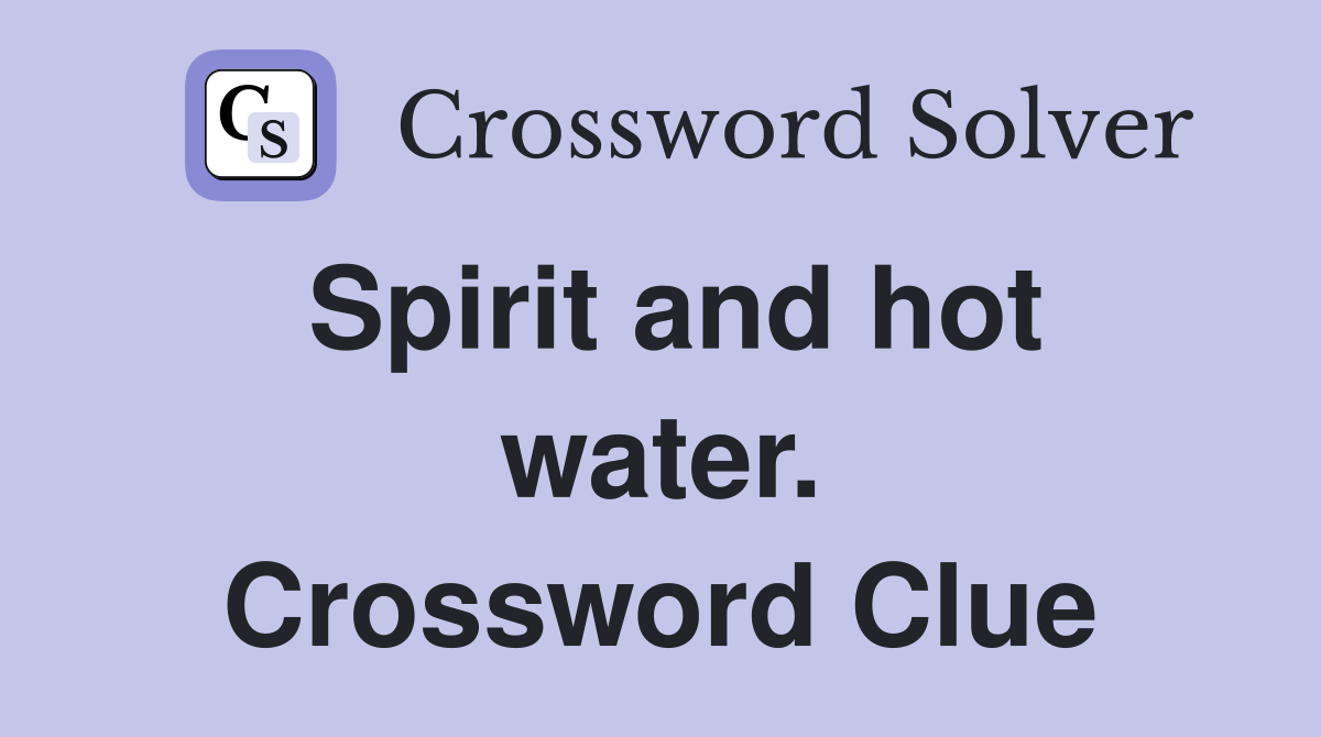 Spirit and hot water. Crossword Clue