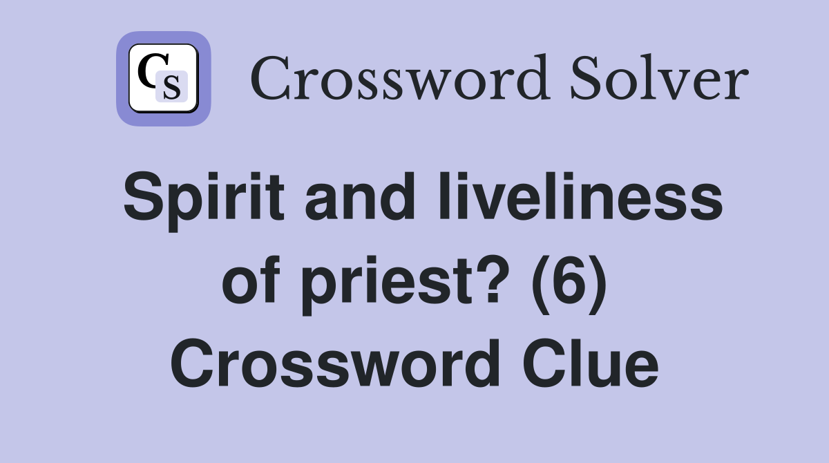Spirit and liveliness of priest? (6) Crossword Clue