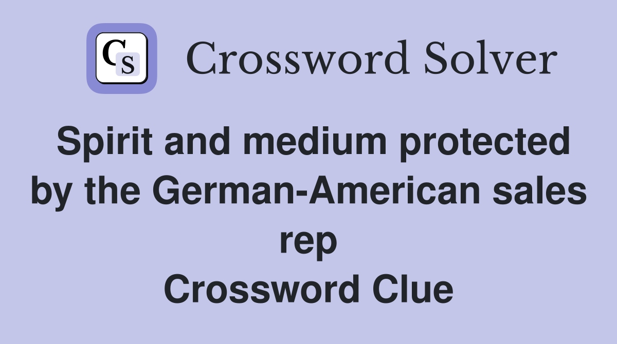Spirit and medium protected by the German-American sales rep Crossword Clue