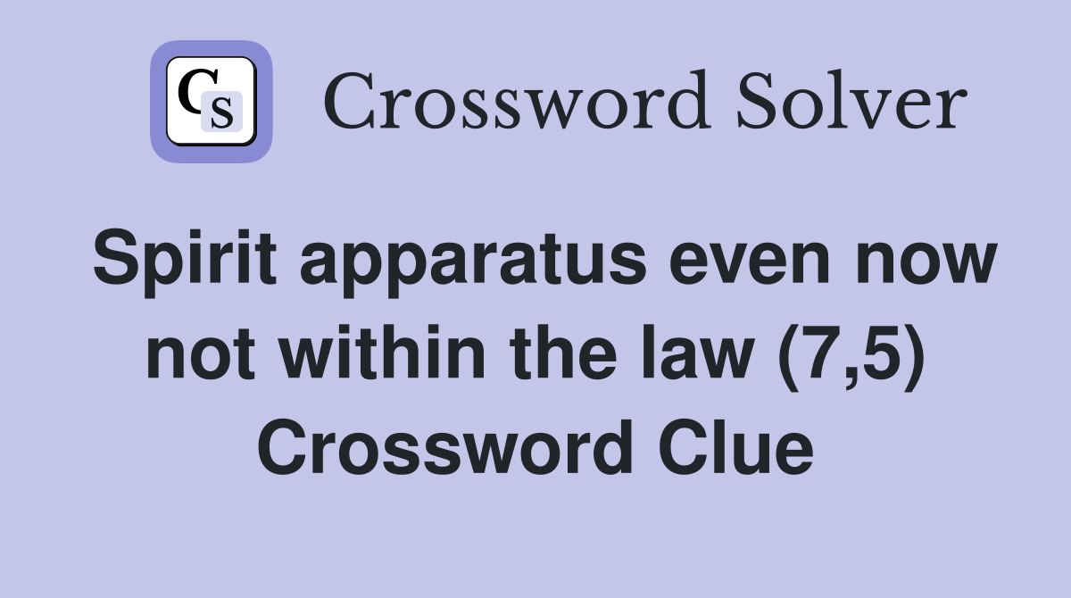 Spirit apparatus even now not within the law (7,5) Crossword Clue