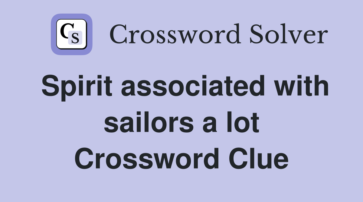 Spirit associated with sailors a lot Crossword Clue
