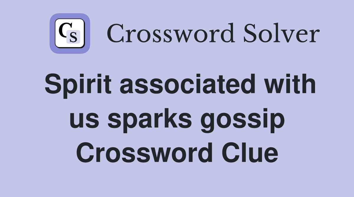 Spirit associated with us sparks gossip Crossword Clue