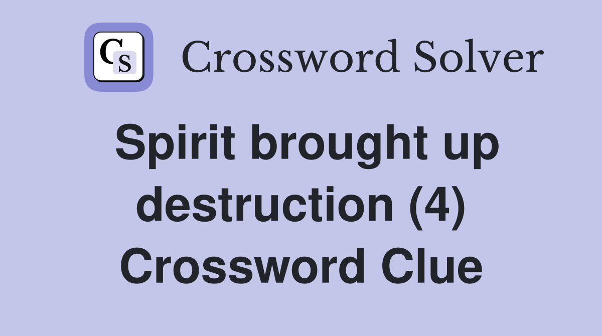 Spirit brought up destruction (4) Crossword Clue