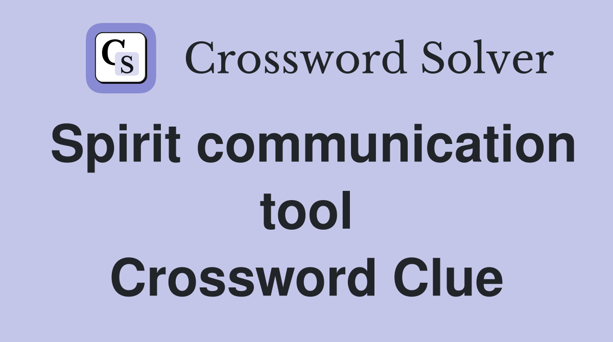 Spirit communication tool Crossword Clue