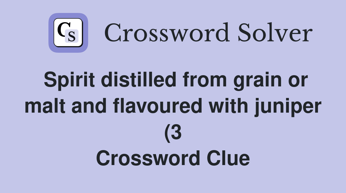 Spirit distilled from grain or malt and flavoured with juniper (3 Spirit distilled from grain or malt and flavoured with juniper (3