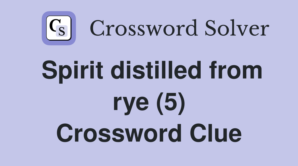Spirit distilled from rye (5) Crossword Clue