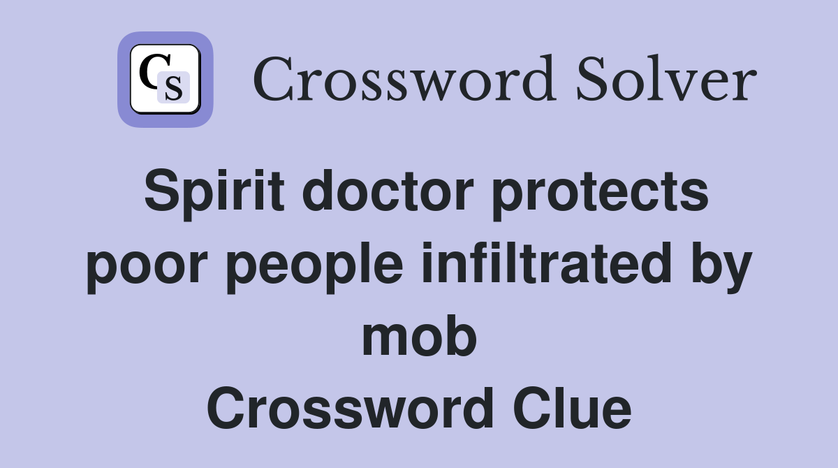 Spirit doctor protects poor people infiltrated by mob Crossword Clue