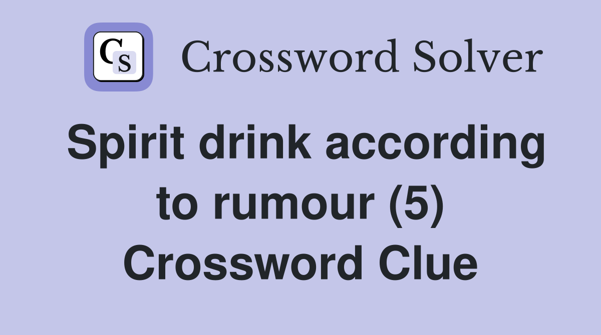Spirit drink according to rumour (5) Crossword Clue