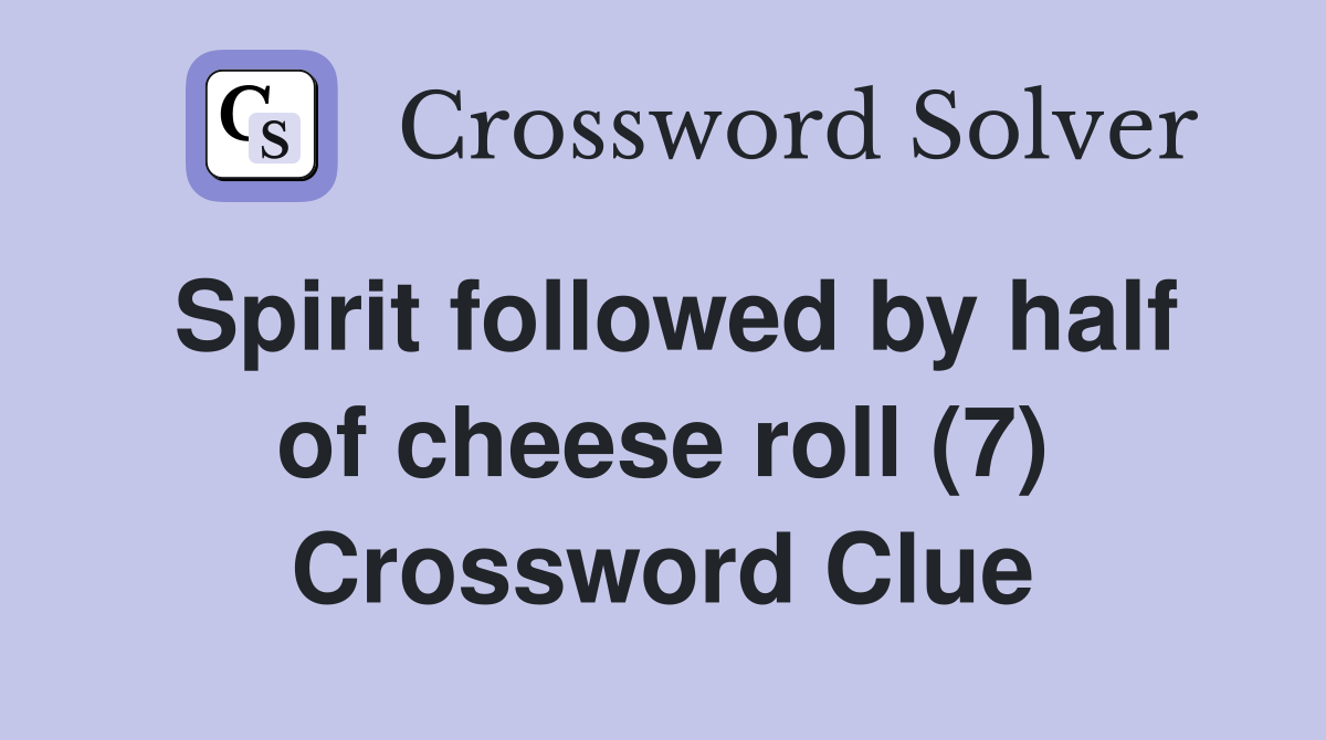 Spirit followed by half of cheese roll (7) Crossword Clue